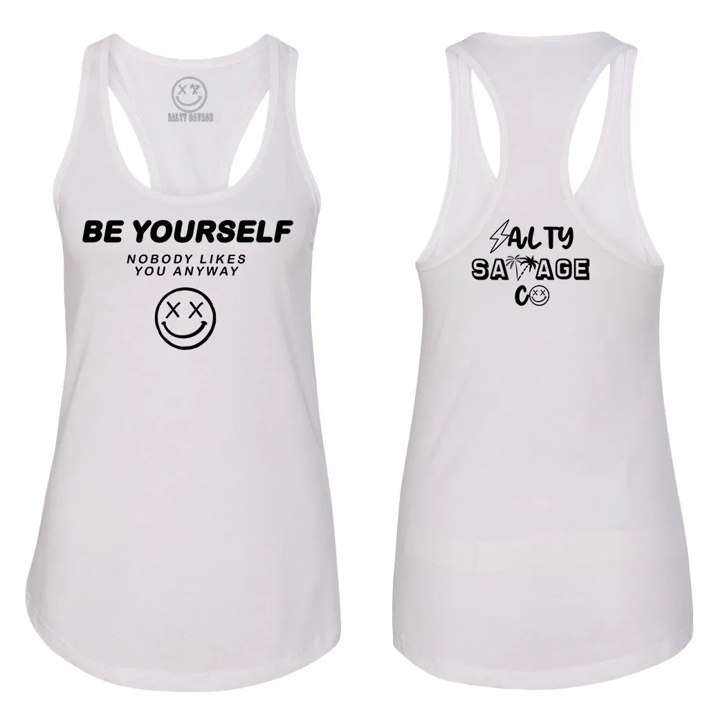 Ladies "Be Yourself Nobody Likes You Anyway" Racerback Tank