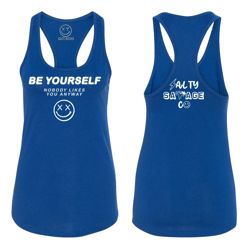 Ladies "Be Yourself Nobody Likes You Anyway" Racerback Tank